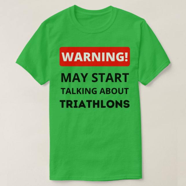 Warning May Start Talking About Triathlons Triathl T-Shirt (Design Front)
