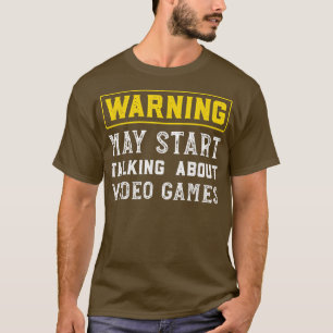 Warning May Start Talking About Video Games Funny  T-Shirt