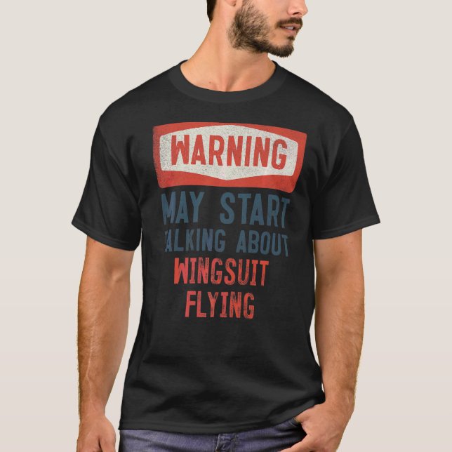 Warning May Start Talking About Wingsuit Flying T-Shirt (Front)