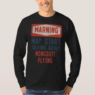 Warning May Start Talking About Wingsuit Flying T-Shirt