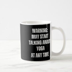 Warning May Start Talking About Yoga Funny Coffee Mug