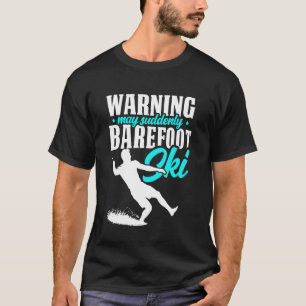 Warning May Suddenly Barefoot Ski Humourous Skier T-Shirt