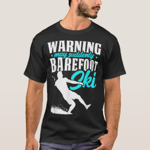Warning May Suddenly Barefoot Ski Humourous Skier T-Shirt