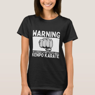 Warning May Suddenly Start Talking About Kenpo Kar T-Shirt