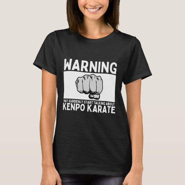 Warning May Suddenly Start Talking About Kenpo Kar T-Shirt (Front)
