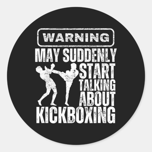 Warning May Suddenly Start Talking About Kickboxin Classic Round Sticker (Front)