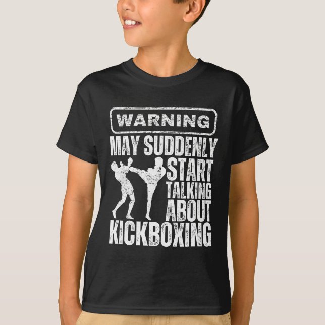 Warning May Suddenly Start Talking About Kickboxin T-Shirt (Front)