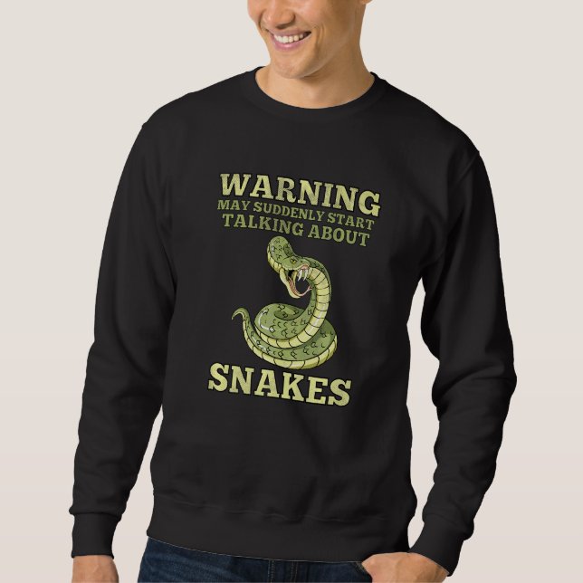 Warning May Suddenly Talk About Snakes Reptile Sna Sweatshirt (Front)