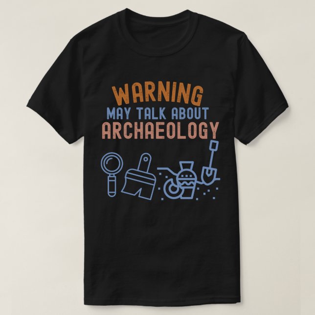 Warning_ May Talk About Archaeology T-Shirt (Design Front)