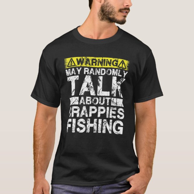 Warning May Talk About Fishing   Crappies Fish T-Shirt (Front)