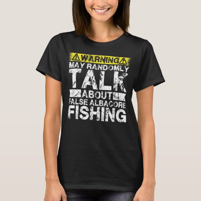 Warning May Talk About Fishing   False Albacore Fi T-Shirt (Front)