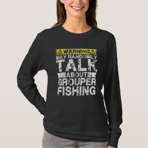 Warning May Talk About Fishing   Grouper Fish T-Shirt