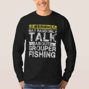 Warning May Talk About Fishing   Grouper Fish T-Shirt