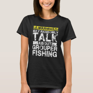 Warning May Talk About Fishing Grouper Fish T-Shirt
