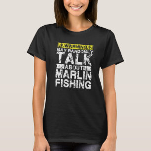 Warning May Talk About Fishing Marlin Fish T-Shirt