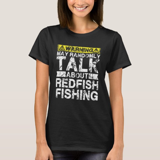 Warning May Talk About Fishing   Redfish Fish T-Shirt (Front)