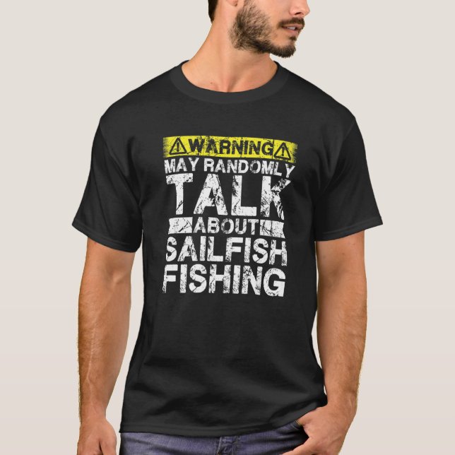Warning May Talk About Fishing  Sailfish Fish T-Shirt (Front)