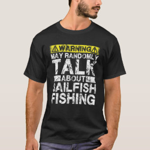 Warning May Talk About Fishing Sailfish Fish T-Shirt