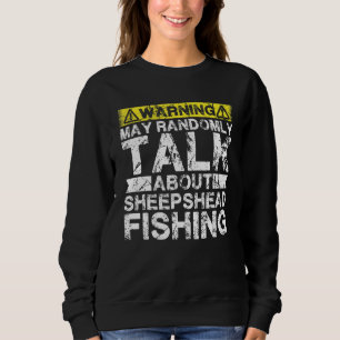 Warning May Talk About Fishing   Sheepshead Fish Sweatshirt