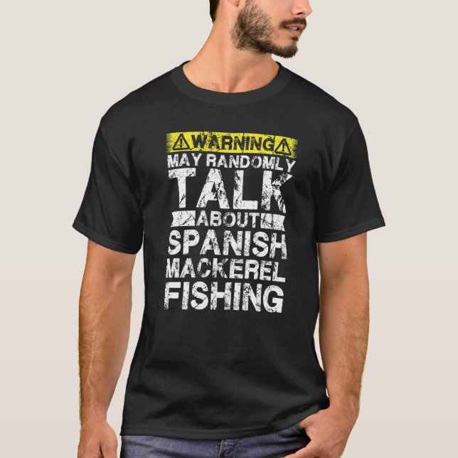 Warning May Talk About Fishing  Spanish Mackerel F T-Shirt (Front)