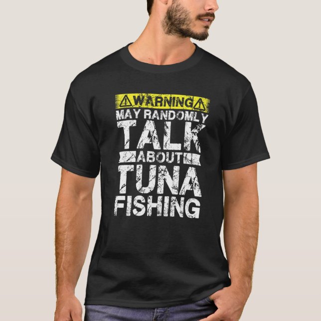 Warning May Talk About Fishing  Tuna Fish T-Shirt (Front)