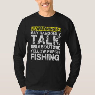 Warning May Talk About Fishing Yellow Perch Fish T-Shirt