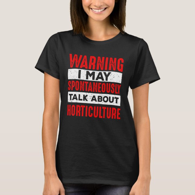 Warning May Talk About Horticulture Gardener Plant T-Shirt (Front)