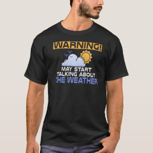 Warning May Talk About The Weather Chaser Meteorol T-Shirt