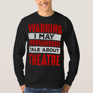 Warning May Talk About Theatre Director Broadway M T-Shirt
