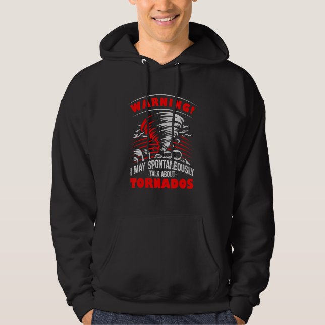 Warning May Talk About Tornados Tornado Hunter Hoodie (Front)