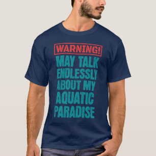 Warning May Talk Endlessly Aquascaping Aquarium T-Shirt