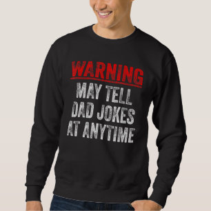 Warning May Tell Dad Jokes At Anytime Sweatshirt