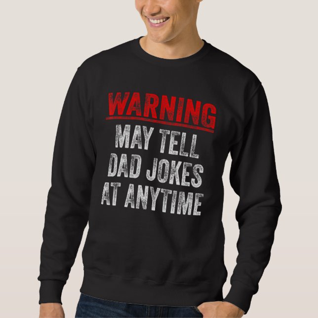 Warning May Tell Dad Jokes At Anytime Sweatshirt (Front)