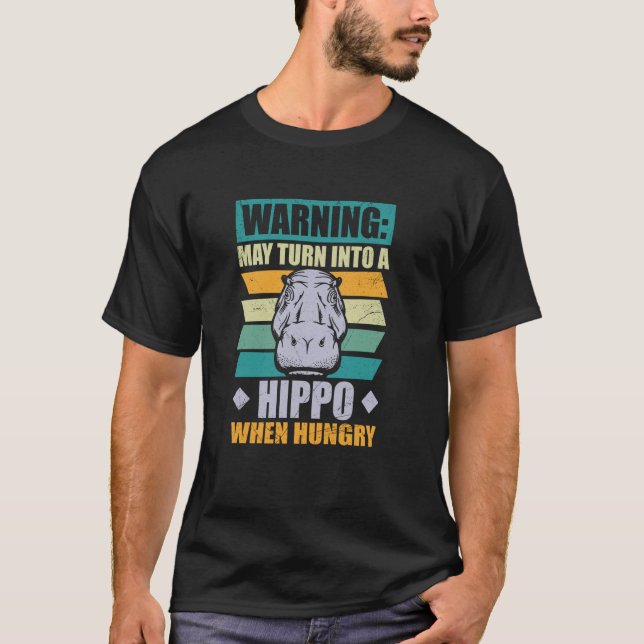 Warning May Turn Into A Hippo When Hungry Hippos H T-Shirt (Front)