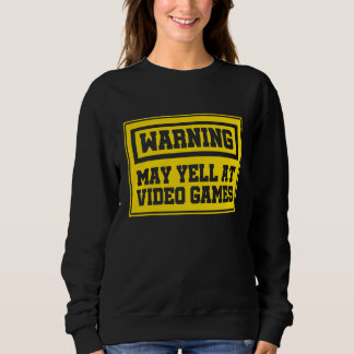 Warning May Yell At Video Games Console Controller Sweatshirt