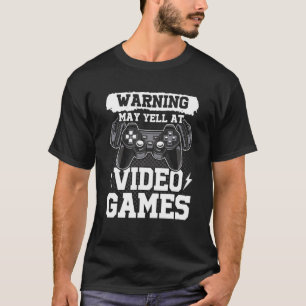Warning May Yell At Video Games Video Gamer Gaming T-Shirt