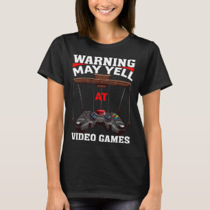 Warning May Yell At Video Games Video Gamers  3 T-Shirt