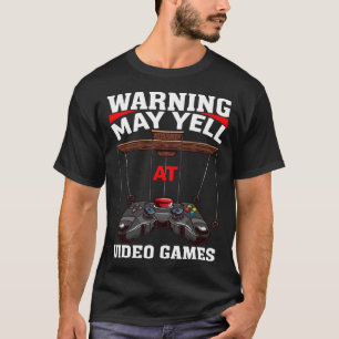 Warning May Yell At Video Games Video Gamers  3 T-Shirt