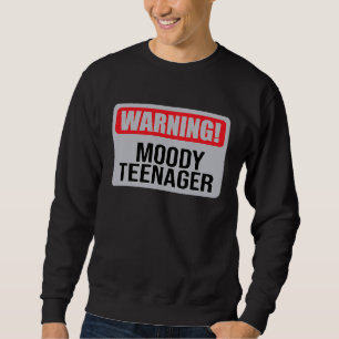 Warning Moody Teenager   1 Sweatshirt