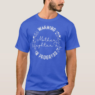 Warning Mother Daughter Trip In Progress T-Shirt