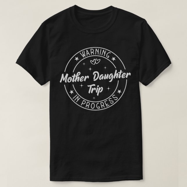 Warning Mother Daughter Trip In Progress Trip with T-Shirt (Design Front)