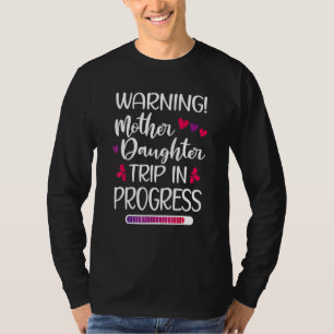 Warning Mother Daugther Trip In Progress Family T-Shirt