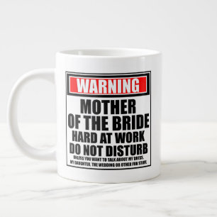 Warning Mother Of The Bride Hard At Work Large Coffee Mug