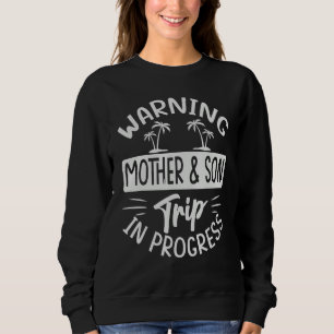 Warning Mother Son Trip In Progress - Trip with Mo Sweatshirt