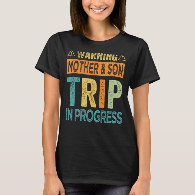 Warning Mother Son Trip In Progress - Trip with Mo T-Shirt (Front)