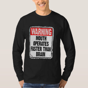 Warning Mouth Operates Faster Than Brain Funny Sig T-Shirt