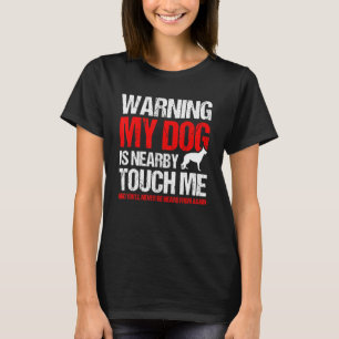 Warning My Dog Is Nearby K 9 German Shepherd Polic T-Shirt