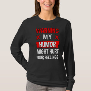 Warning My Humour Might Hurt Your Feelings T-Shirt
