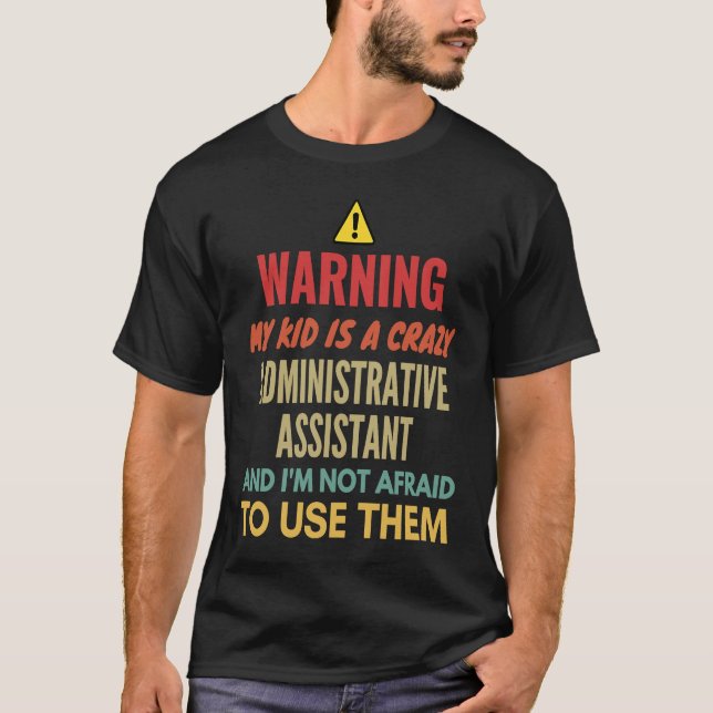 Warning My Kid Is A Crazy Administrative Assistant T-Shirt (Front)