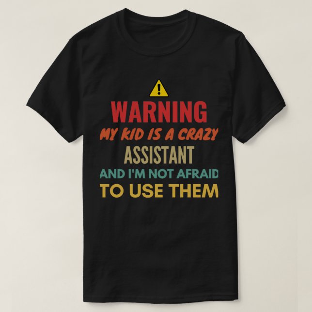 Warning My Kid Is A Crazy Assistant And Ix27m Not  T-Shirt (Design Front)
